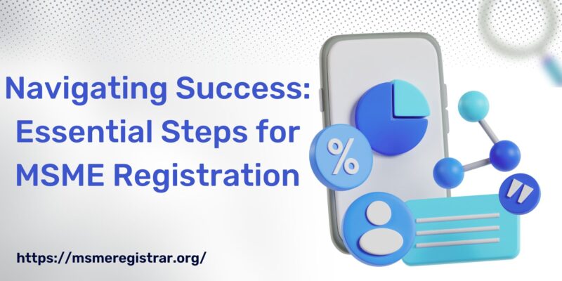Navigating Success: Essential Steps for MSME Registration