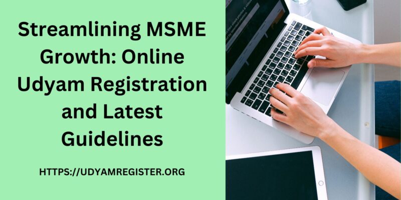 Streamlining MSME Growth Online Udyam Registration and Latest Guidelines