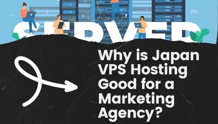 Why is Japan VPS Hosting Good for a Marketing Agency?